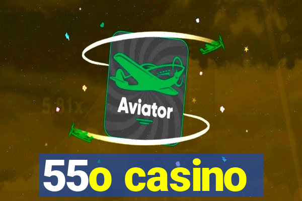 55o casino